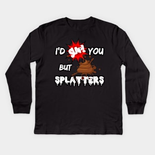 I'd slap you but poop splatters Kids Long Sleeve T-Shirt